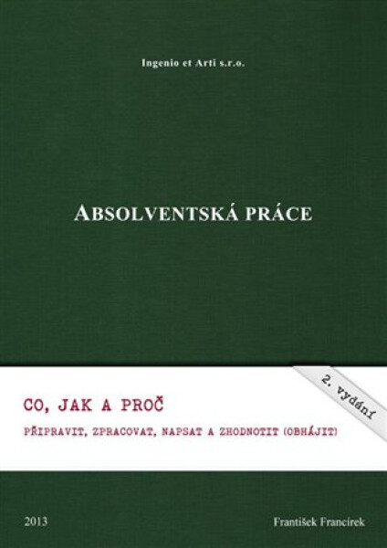 Absolventská práce - Co, jak a proč připravit, zpracovat, napsat a zhodnotit (obhájit) - František Francírek