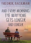 And Every Morning the Way Home Gets Longer And Longer Fredrik Backman