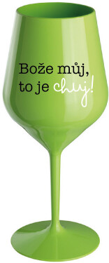 BOŽE MŮJ, TO JE CHUJ - zelená nerozbitná sklenice na víno 470 ml