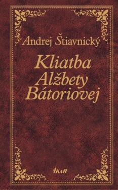 Kliatba Alžbety Bátoriovej (e-kniha) - Andrej Štiavnický