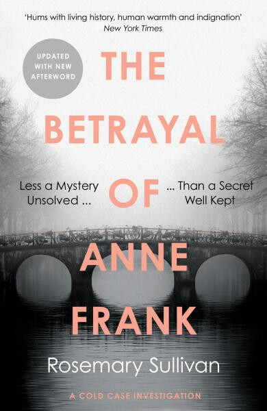 The Betrayal of Anne Frank Cold Case Investigation Rosemary Sullivan