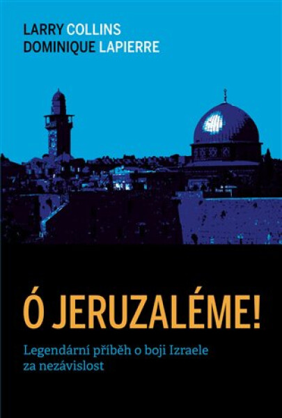 Ó Jeruzaléme! - Legendární příběh o boji Izraele za nezávislost, 2. vydání - Larry Collins