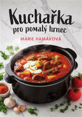 Kuchařka pro pomalý hrnec - Marie Hamáková