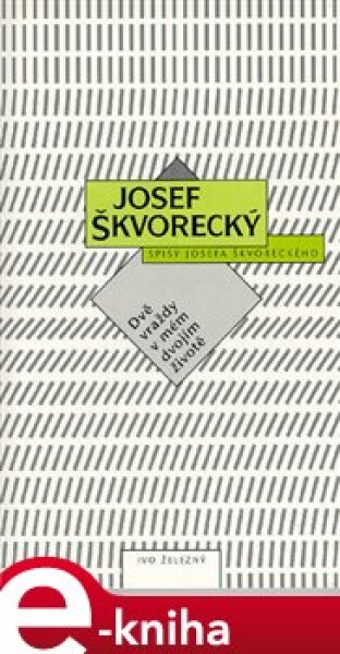 Dvě vraždy v mém dvojím životě. Spisy Josefa Škvoreckého - Josef Škvorecký e-kniha