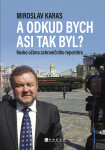 Miroslav Karas: A odkud bych asi tak byl? - Miroslav Karas