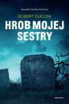 Hrob mojej sestry - Robert Dugoni