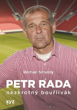 Petr Rada: nezkrotný bouřlivák - Roman Smutný, Petr Rada