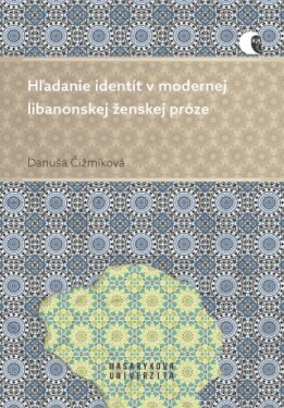 Hľadanie identít v modernej libanonskej ženskej próze - Danuša Čižmíková - e-kniha