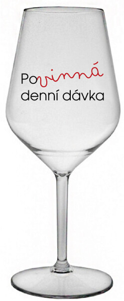 POVINNÁ DENNÍ DÁVKA - čirá nerozbitná sklenice na víno 470 ml