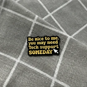 Pinarna.cz Be nice to me, you may need Tech support SOMEDAY / Buď na mě hodný, možná budeš jednoho dne potřebovat technickou podporu