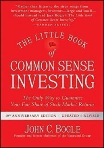 The Little Book of Common Sense Investing : The Only Way to Guarantee Your Fair Share of Stock Market Returns - John C. Bogle