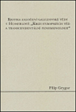 Kritika založení galileovské vědy Husserlově evropských věd transcendentální Filip Grygar