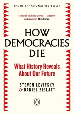 How Democracies Die : The International Bestseller: What History Reveals About Our Future - Steven Levitsky