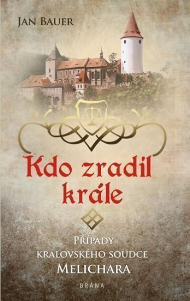 Kdo zradil krále - Případy královského soudce Melichara - Jan Bauer