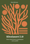 Křesťanství 2.0 - Deset otázek, které si potřebujeme znovu položit - Brian McLaren