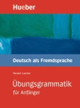 Übungsgrammatik für Anfänger: Lehr- und Übungsbuch - Christoph Wortberg