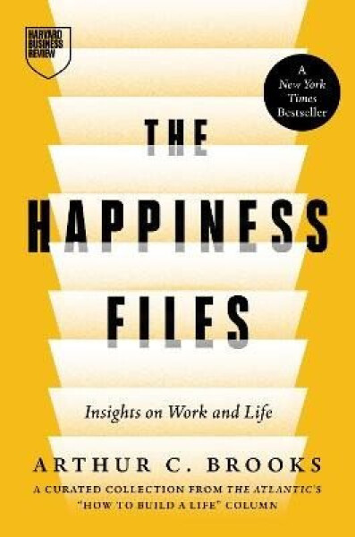 Happiness Files - Arthur C. Brooks