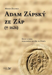 Adam Zápský ze Záp(† 1626) - Život a doba posledního rytíře na Dubči - Marek Zelenka