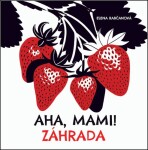 Aha, mami! Záhrada - Elena Rabčanová