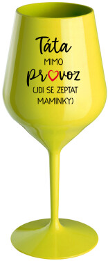 TÁTA MIMO PROVOZ (JDI SE ZEPTAT MAMINKY) žlutá nerozbitná sklenice na víno 470 ml