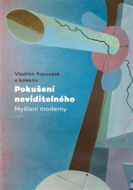 Pokušení neviditelného Myšlení moderny Vladimír Papoušek