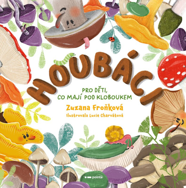 Houbáci pro děti, co mají pod kloboukem, 2. vydání - Zuzana Froňková