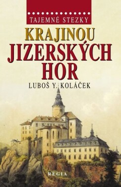 Tajemné stezky - Krajinou Jizerských hor - Luboš Y. Koláček