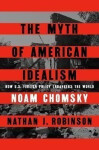 The Myth of American Idealism: How U.S. Foreign Policy Endangers the World - Noam Chomsky