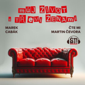 Můj život s třemi ženami - Marek Cabák - audiokniha