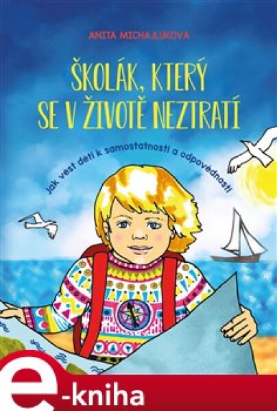 Školák, který se v životě neztratí. Jak vést děti k samostatnosti a odpovědnosti - Anita Michajluková e-kniha