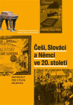 Češi, Slováci a Němci ve 20. století - Materiály pro výuku dějepisu - Miloš Řezník