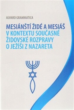 Mesiánští židé Mesiáš kontextu současné židovské rozpravy Ježíši Nazareta Alvaro Grammatica