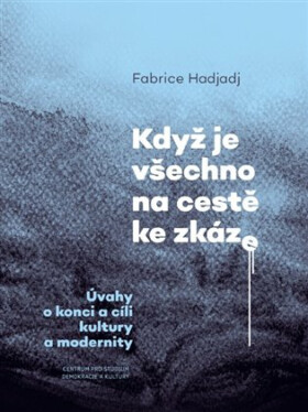 Když je všechno na cestě ke zkáze - Fabrice Hadjadj
