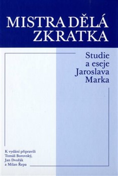 Mistra dělá zkratka - Studie a eseje Jaroslava Marka - Tomáš Borovský