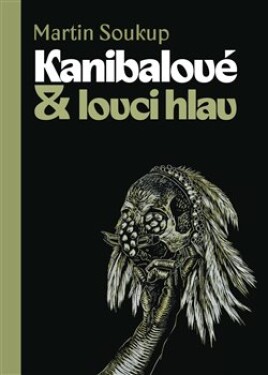 Kanibalové &amp; lovci hlav - Papuánci představ a skutečností - Martin Soukup