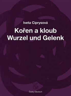 Kořen a kloub / Wurzel und Gelenk - Iveta Ciprysová