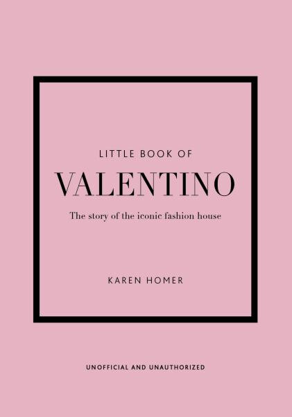 Little Book of Valentino: The story of the iconic fashion house - Karen Homer