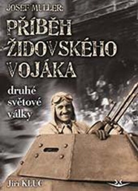 Josef Müller - Příběh židovského vojáka druhé světové války - Jiří Klůc