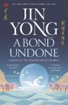 A Bond Undone: Legends of the Condor Heroes Vol. 2 - Jin Yong