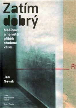 Zatím dobrý - Mašínovi a největší příběh studené války - Jan Novák