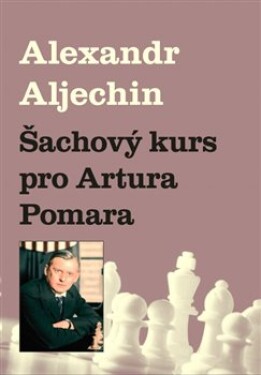 Šachový kurz pro Artura Pomara Alexandr Aljechin