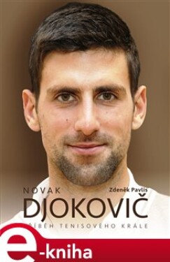 Novak Djokovič. Příběh tenisového krále - Zdeněk Pavlis e-kniha