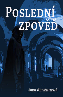 Poslední zpověď - Jana Abrahamová