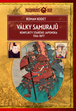 Války samurajů: Konflikty starého Japonska 1156–1877 - Roman Kodet