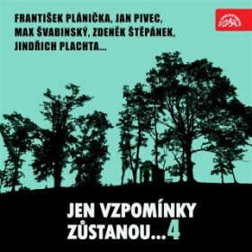 Jen vzpomínky zůstanou....4 František Plánička, Jan Pivec, Max Švabinský, Zdeněk Štěpánek, Jindřich Plachta... - audiokniha