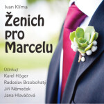 Ženich pro Marcelu - Ivan Klíma, Karel Höger, Radoslav Brzobohatý, Jiří Němeček, Jana Hlaváčová - audiokniha