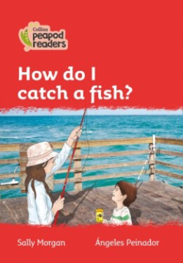 Collins Peapod Readers - Level 5 – How do I catch a fish? - Morgan, Sally