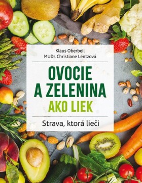 Ovocie zelenina ako liek Klaus Oberbeil; Christiane Lentzová