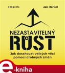 Nezastavitelný růst. Jak dosahovat velkých věcí pomocí drobných změn - Jan Markel e-kniha