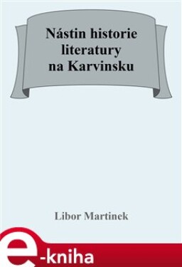 Nástin historie literatury na Karvinsku - Libor Martinek e-kniha
